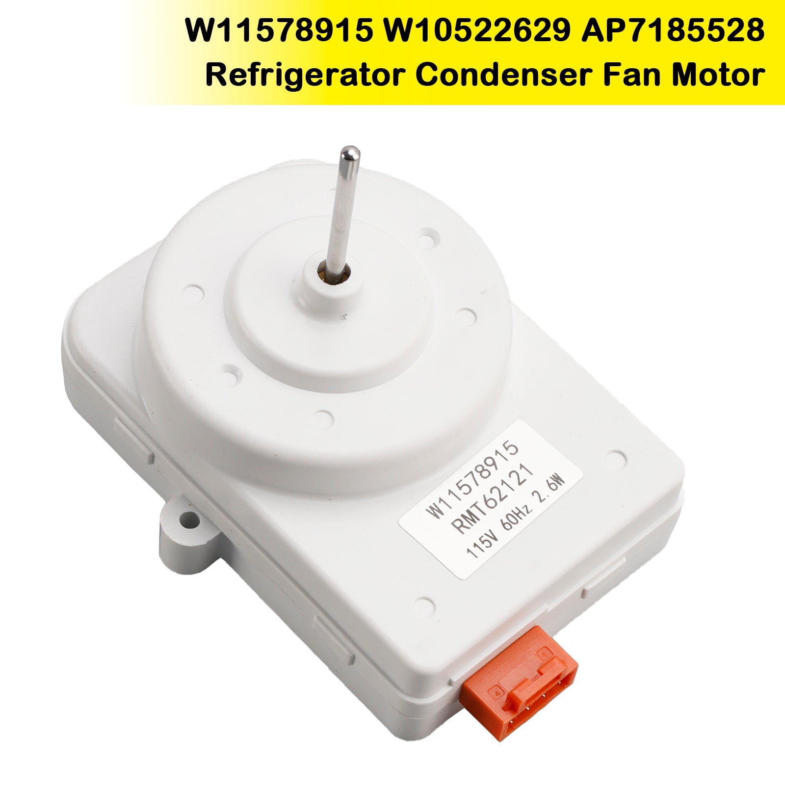 W11578915 W10522629 AP7185528 Refrigerator Condenser Fan Motor for Whirlpool Kenmore
